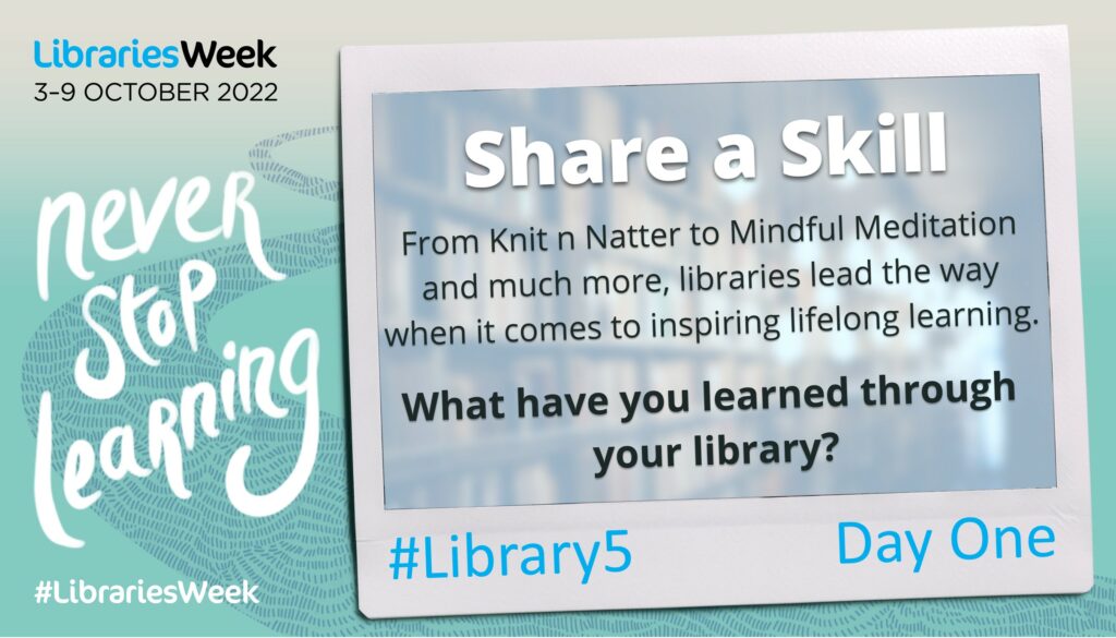#Library5 challenge prompt for day one. 'From Knit n Natter to Mindful Meditation and much more, libraries lead the way when it comes to inspiring lifelong learning. What have you learned through your library?'