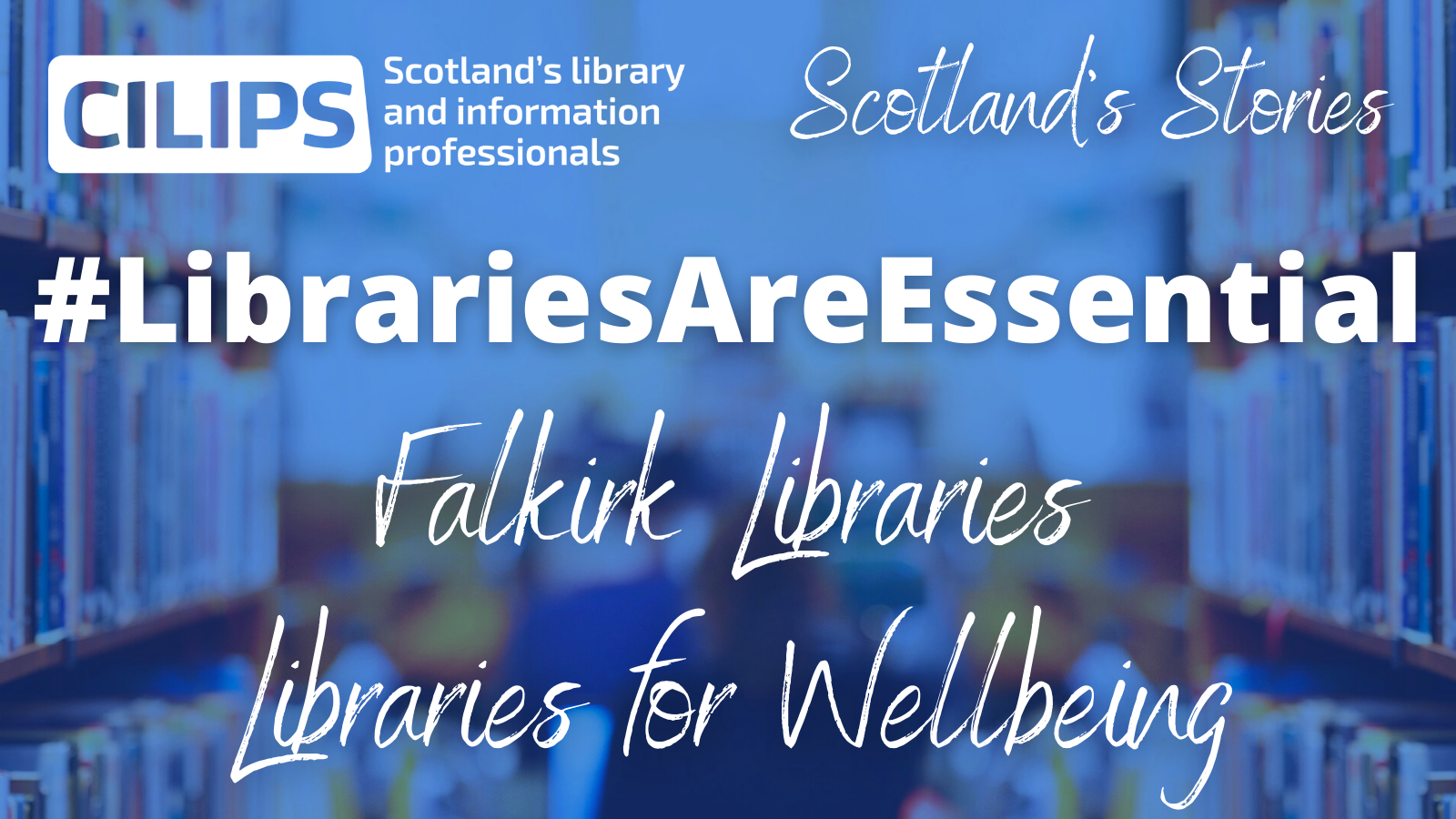 #LibrariesAreEssential Scotland's Stories 'Falkirk Libraries - Libraries for Wellbeing' logo, with white text on a blue library background