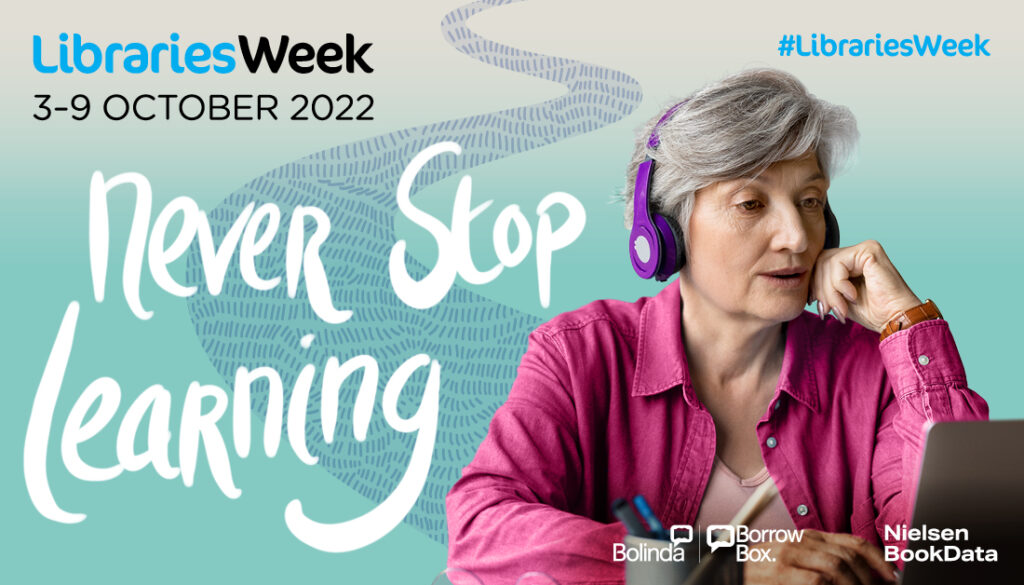 Libraries Week 2022 - never stop learning, with a woman listening to a laptop wearing headphones.