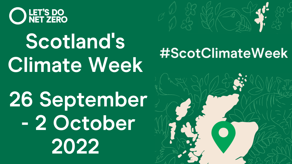 Scotland's Climate Week: 26th September - 2nd October 2022. Showing a light map of Scotland on a green background.