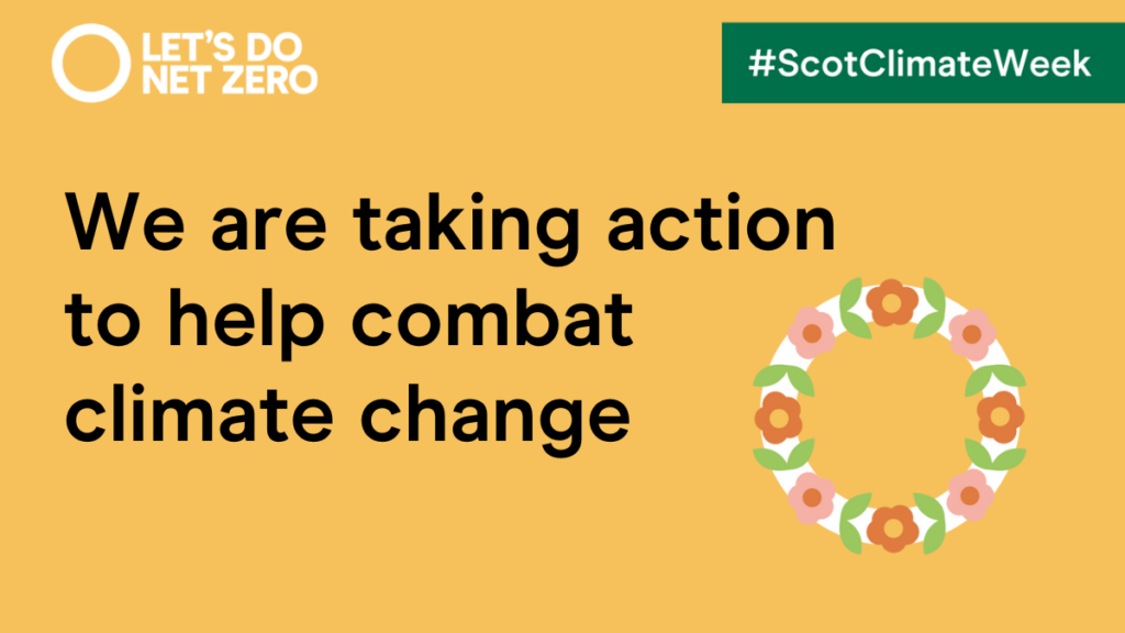 Scotland's Climate Week 2022 - 'We are taking action to help combat climate change.'