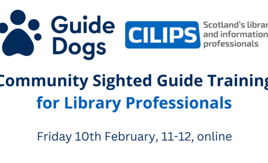 Guide Dogs x CILIPS Community Sighted Guide Training for Library Professionals. Friday 10th February, 10-11, online. With blue and navy text on a white background.