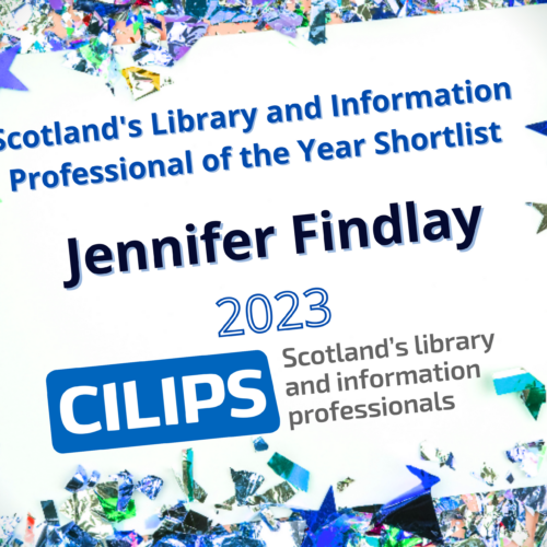 Scotland's library and Information Professional of the Year Shortlist. Jennifer Findlay, 2023. CILIPS blue and grey logo. White paper background with mixed blue confetti around the outside.