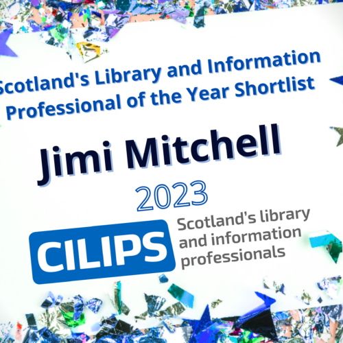 Scotland's library and Information Professional of the Year Shortlist. Jimi Mitchell, 2023. CILIPS blue and grey logo. White paper background with mixed blue confetti around the outside.