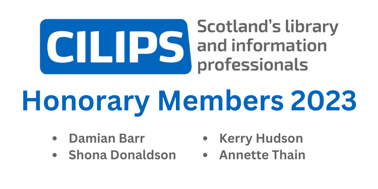 White background with blue CILIPS Logo at top. Honourary members 2023 in blue text in centre of image. Grey text saying "Damian Barr, Shona Donaldson, Kerry Hudson, Annette Thain."