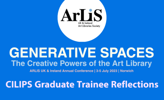 ARLIS white logo. Blue background with text over top saying "generative spaces: The creative powers of the Art Library." CILIPS Graduate Trainee Reflections