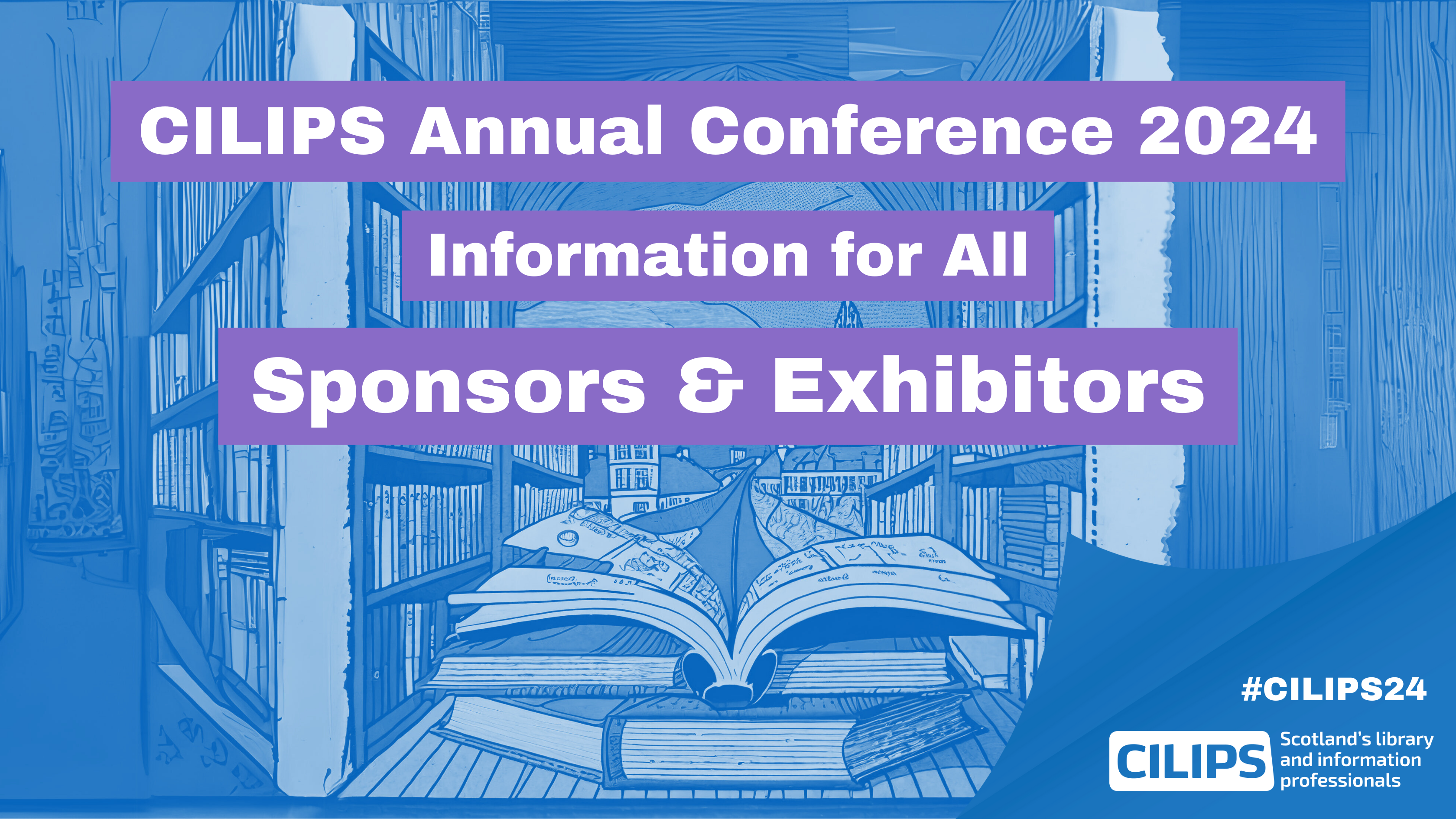 CILIPS Annual Conference 2024, Information for All, Sponsors and Exhibitors.