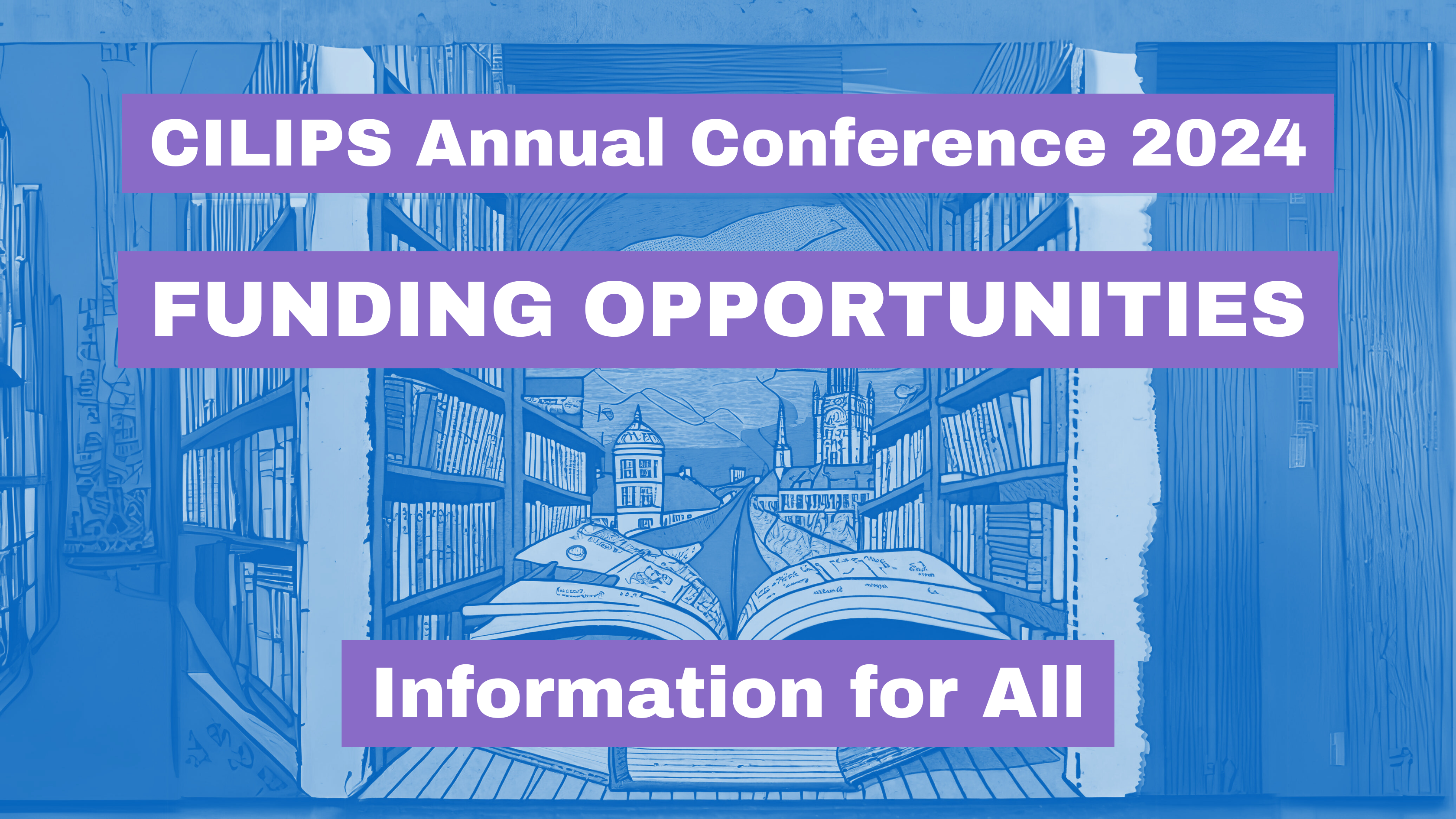 CILIPS Annual Conference 2024, Funding Opportunities, Information for All.